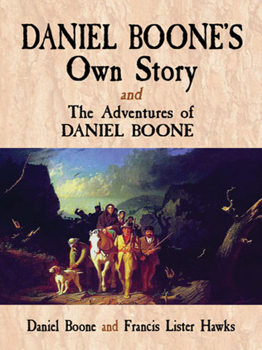 Title details for Daniel Boone's Own Story & The Adventures of Daniel Boone by Daniel Boone - Available